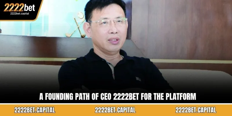 A founding path of CEO 2222BET for the platform