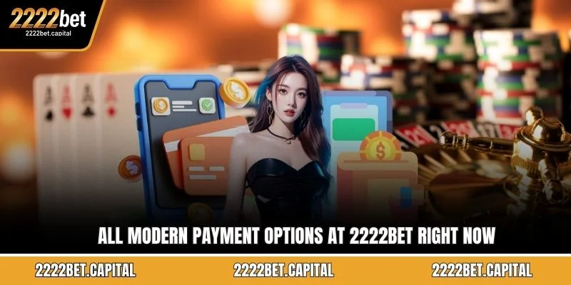 All modern payment options at 2222BET right now