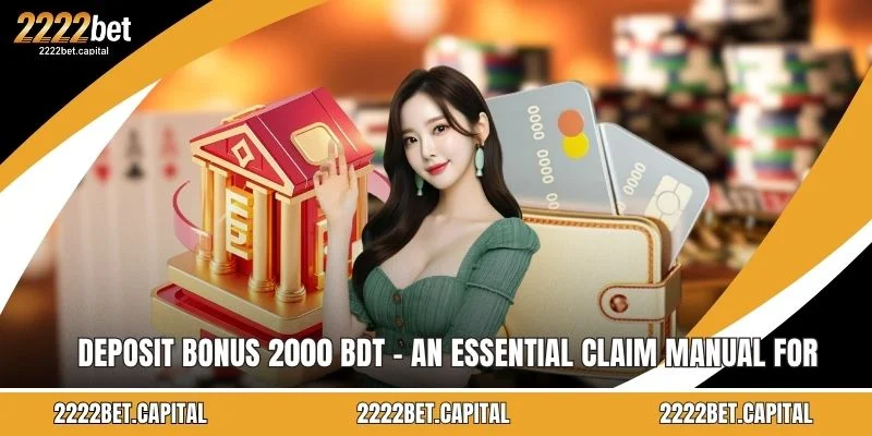 Deposit Bonus 2000 BDT - An Essential Claim Manual For