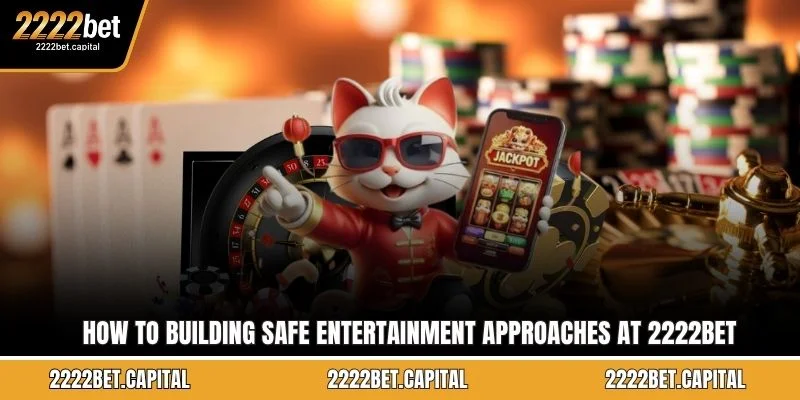 How to building safe entertainment approaches at 2222BET