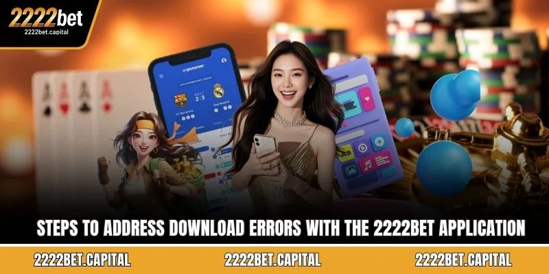 Steps to address download errors with the 2222BET application