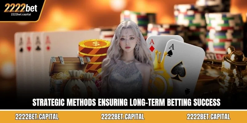 Strategic methods ensuring long-term betting success