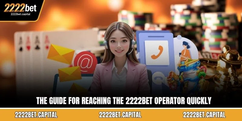 The guide for reaching the 2222BET operator quickly