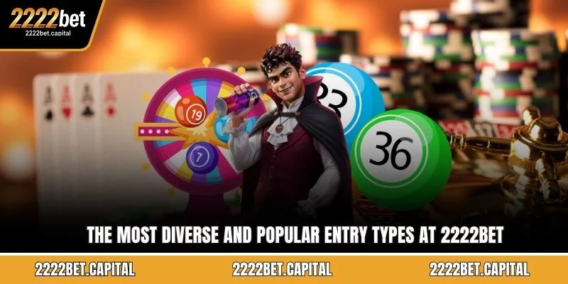 The most diverse and popular entry types at 2222BET