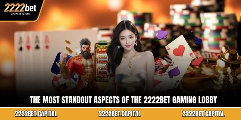The most standout aspects of the 2222BET gaming lobby