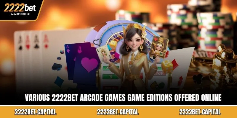 Various 2222BET Arcade games game editions offered online