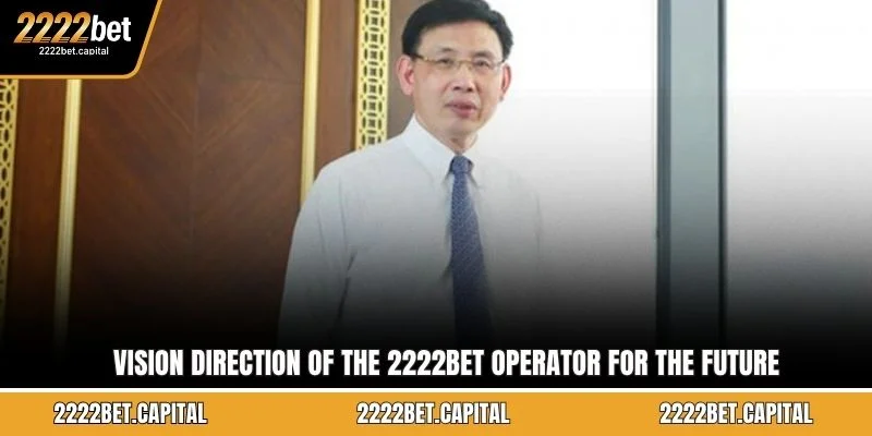 Vision direction of the 2222BET operator for the future