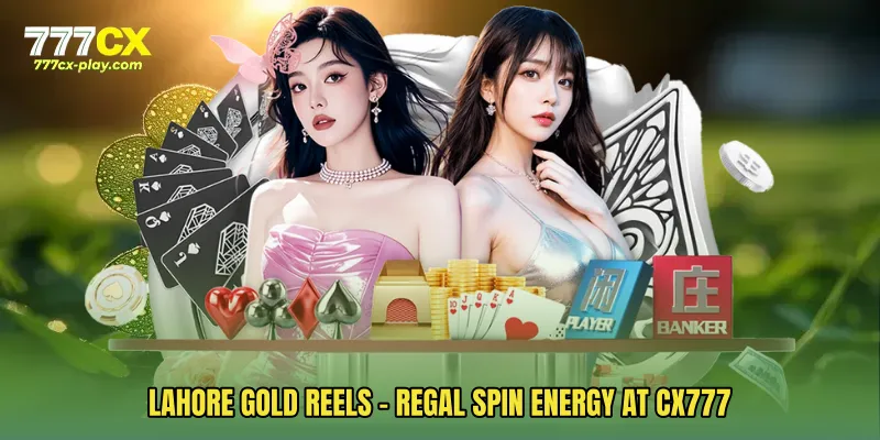 Lahore Gold Reels - Regal Spin Energy At CX777