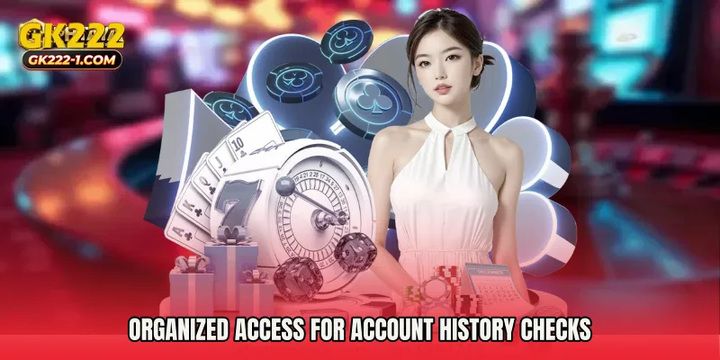 Organized access for account history checks