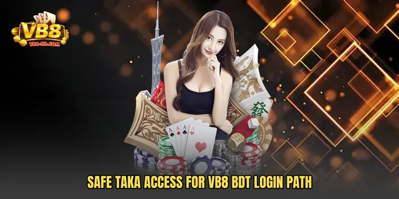 Safe taka access for VB8 BDT Login Path