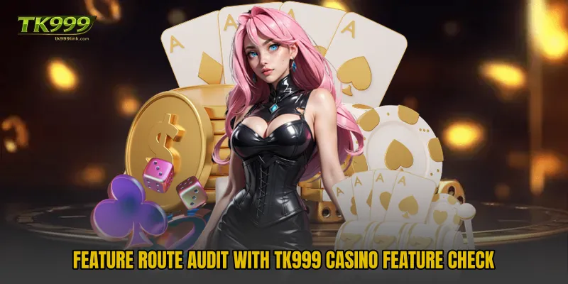 Feature route audit with TK999 Casino Feature Check