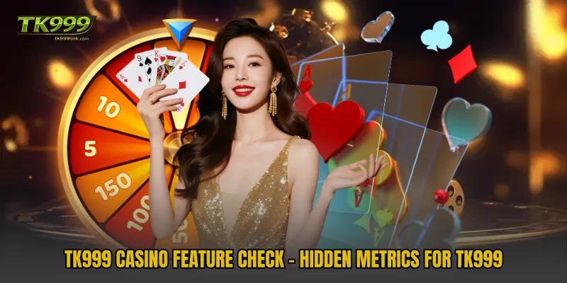 TK999 Casino Feature Check - Hidden Metrics For TK999